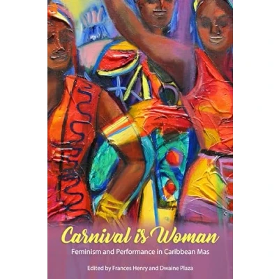 Abbildung von Carnival Is Woman: Feminism and Performance in Caribbean Mas (Caribbean Studies Series)