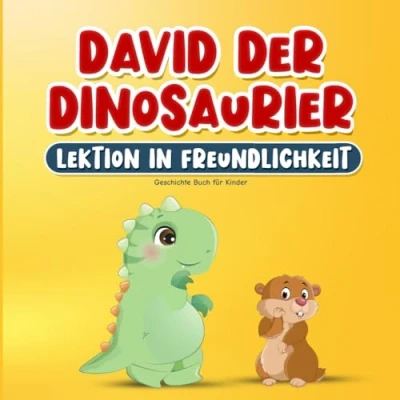 Abbildung von Geschichte Buch für Kinder: David der Dinosaurier Lektion in Freundlichkeit: Kinderbuch über Freundschaft, Empathie, Respekt und Mitgefühl auf Deutsch ... ab 2 Jahren Inklusive Ausmalbilder