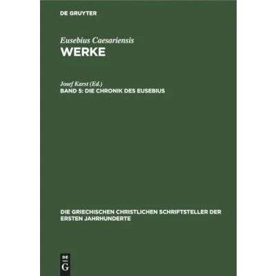 Abbildung von Die Chronik des Eusebius (Die griechischen christlichen Schriftsteller der ersten Jahrhunderte, 20, Band 20)