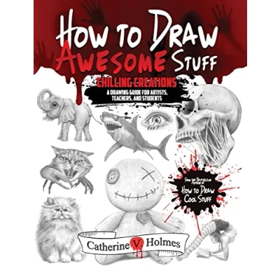 Abbildung von How to Draw Awesome Stuff: An Adult Drawing Guide for Artists, Teachers and Students: Chilling Creations: A Grown Ups (How Cool Stuff)