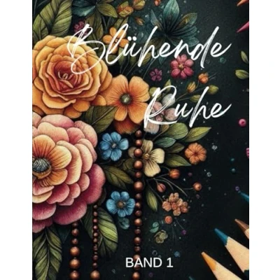 Abbildung von Blühende Ruhe Malbuch für Erwachsene Blumen: schöne Motive mit verschiedenen Blumen dem jeweiligen Namen der Blume: Ihr innere Ruhe, ... Kreativität. (Ausmalbücher Erwachsene)