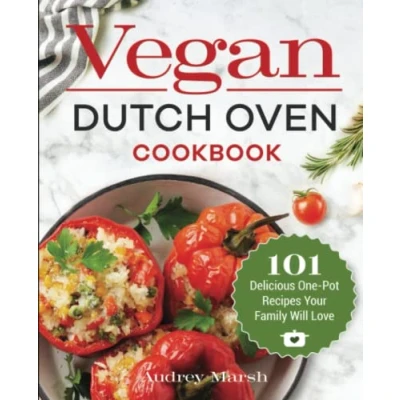 Abbildung von Vegan Dutch Oven Cookbook: 101 Delicious One Pot Recipes Your Family Will Love!