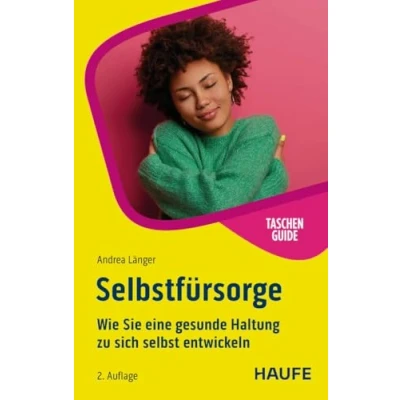 Abbildung von Selbstfürsorge: Wie Sie eine gesunde Haltung zu sich selbst entwickeln (Haufe TaschenGuide)
