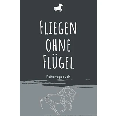 Abbildung von Fliegen ohne Flügel Reitertagebuch: A5 Pferdetagebuch Trainingstagebuch Trainingsbuch Reittagebuch Pferdesport Reitbeteiligung ... Pferdehalter, Kinder, Männer und Frauen