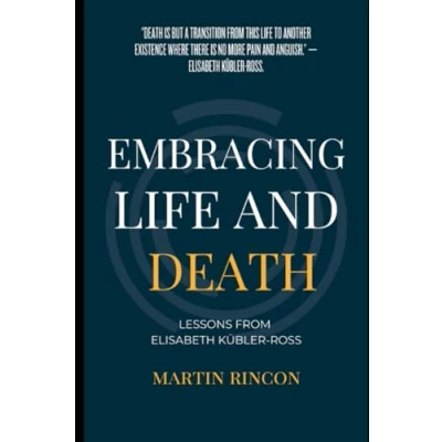 Abbildung von Embracing Life and Death: Lessons from Elisabeth Kubler Ross