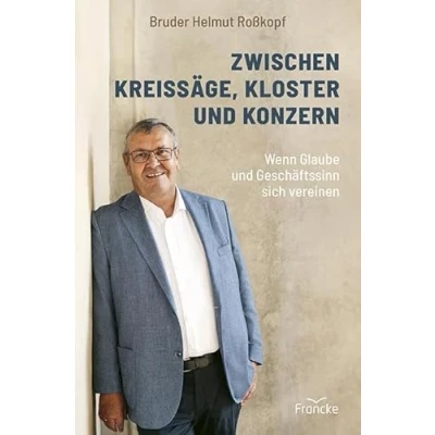 Abbildung von Zwischen Kreissäge, Kloster und Konzern: Wenn Glaube Geschäftssinn sich vereinen
