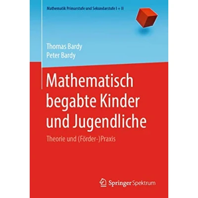 Abbildung von Mathematisch begabte Kinder und Jugendliche: Theorie (Förder )Praxis (Mathematik Primarstufe Sekundarstufe I + II)