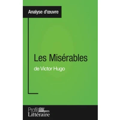 Abbildung von Les Misérables de Victor Hugo (Analyse approfondie): Approfondissez votre lecture cette œuvre avec notre Profil littéraire (résumé, fiche ... et modernes Litteraire.fr