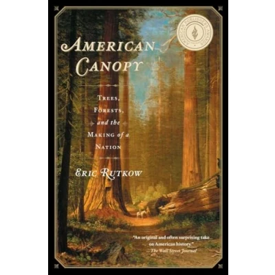 Abbildung von American Canopy: Trees, Forests, and the Making of a Nation