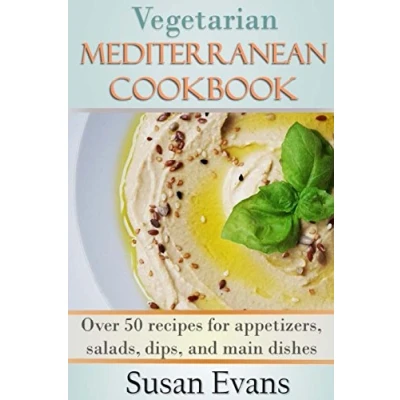 Abbildung von Vegetarian Mediterranean Cookbook: Over 50 recipes for appetizers, salads, dips, and main dishes