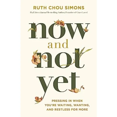 Abbildung von Now and Not Yet: Pressing in When You’re Waiting, Wanting, Restless for More