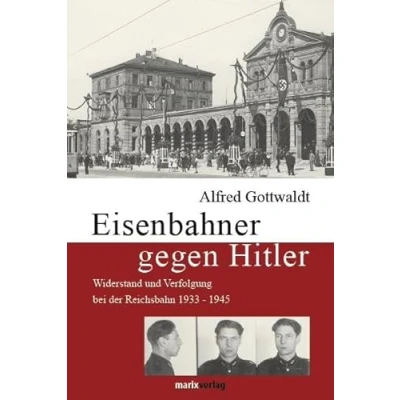 Abbildung von Eisenbahner gegen Hitler: Widerstand und Verfolgung bei der Reichsbahn 1933 1945