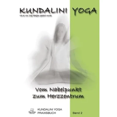 Abbildung von Kundalini Yoga Praxisbuch Band 2: Vom Nabelpunkt zum Herzzentrum