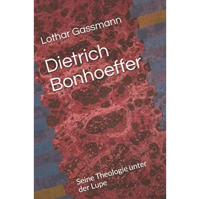 Abbildung von Dietrich Bonhoeffer: Seine Theologie unter der Lupe (Berühmte Theologen Lupe, Band 2)