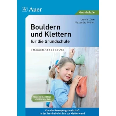 Abbildung von Bouldern und Klettern für die Grundschule: Von der Bewegungslandschaft in Turnhalle bis zur Kletterwand (1. 4. Klasse) (Themenhefte Sport Grundschule)