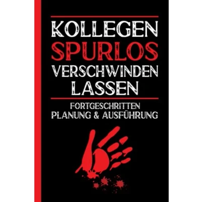 Abbildung von Kollegen Spurlos Verschwinden Lassen Fortgeschritten Planung &amp; Ausführung: Tolles Geschenk für Kollegen, Familie Freunde / Lustiges Notizbuch A5