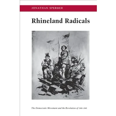Abbildung von Rhineland Radicals: the Democratic Movement and Revolution of 1848 1849