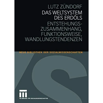 Abbildung von Das Weltsystem des Erdöls: Entstehungszusammenhang Funktionsweise Wandlungstendenzen (Neue Bibliothek der Sozialwissenschaften)