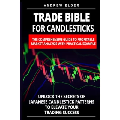 Abbildung von Trade Bible for Candlesticks: the Comprehensive Guide to Profitable Market Analysis with Practical Example. Unlock Secrets of Japanese Candlestick ... Your Trading Success (Day Trading, Band 7)