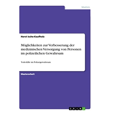 Abbildung von Möglichkeiten zur Verbesserung der medizinischen Versorgung von Personen im polizeilichen Gewahrsam: Todesfälle Polizeigewahrsam