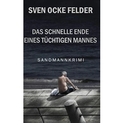 Abbildung von Das schnelle Ende eines tüchtigen Mannes: Ein Sandmannkrimi