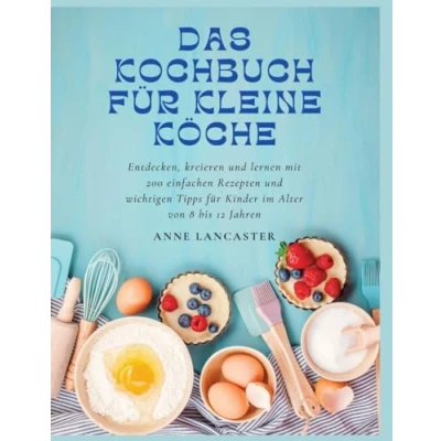 Abbildung von Kochbuch für kleine Köche: 200 einfache Rezepte junge Köche von 8 12 Jahren Kochen mit Kindern