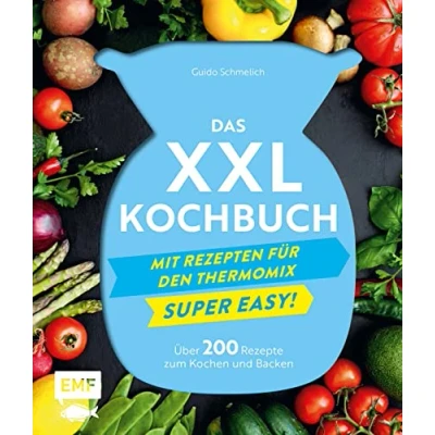 Abbildung von Das XXL Kochbuch mit Rezepten für den Thermomix Supereasy: Über 200 Rezepte zum Kochen und Backen die ganze Familie Schnell, einfach, köstlich!