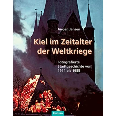 Abbildung von Kiel im Zeitalter der Weltkriege: Fotografierte Stadtgeschichte von 1914 bis 1955 (Sonderveröffentlichung Gesellschaft für Kieler Stadtgeschichte)