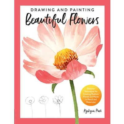 Abbildung von Drawing and Painting Beautiful Flowers: Discover Techniques for Creating Realistic Florals Plants in Pencil Watercolor