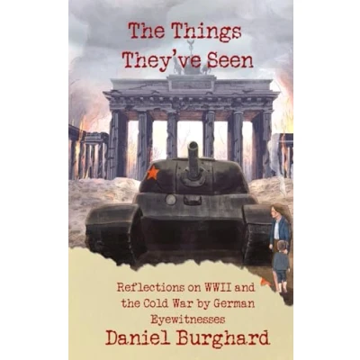 Abbildung von the Things They&#039;ve Seen: Reflections on WWII and Cold War by German Eyewitnesses