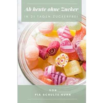 Abbildung von Ab heute ohne Zucker: In 21 Tagen zuckerfrei fit und gesund