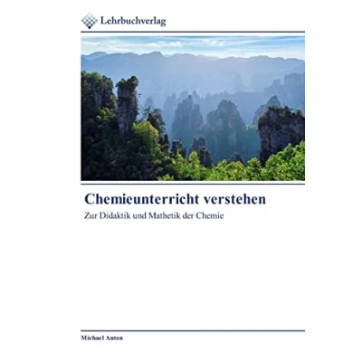 Abbildung von Chemieunterricht verstehen: Zur Didaktik und Mathetik der Chemie