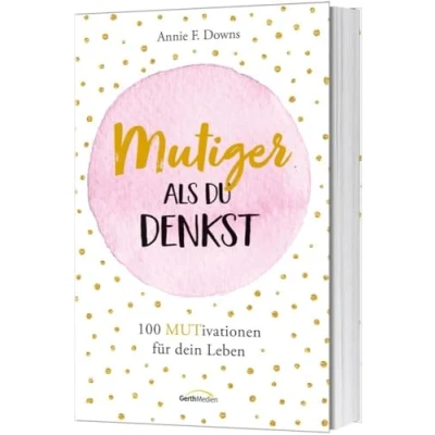 Abbildung von Mutiger als du denkst: 100 MUTivationen für dein Leben