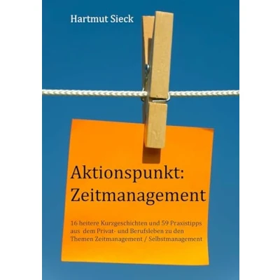 Abbildung von Aktionspunkt: Zeitmanagement: 16 heitere Kurzgeschichten und 59 Praxistipps aus dem Privat Berufsleben zu den Themen Zeitmanagement / Selbstmanagement