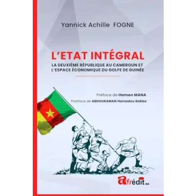 Abbildung von L&#039;Etat Intégral: La Deuxième République au Cameroun et l&#039;Espace Economique du Golfe de Guinée