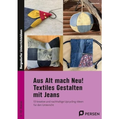 Abbildung von Aus Alt mach Neu! Textiles Gestalten mit Jeans: 13 kreative und nachhaltige Upcycling Ideen für den Unterricht (5. bis 10. Klasse)