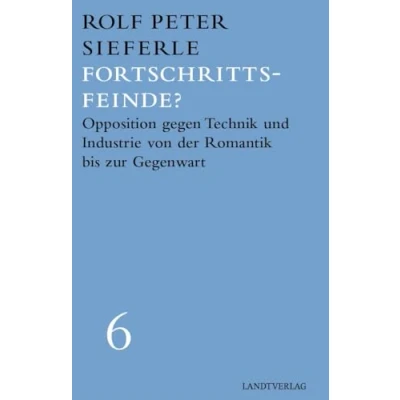 Abbildung von Fortschrittsfeinde?: Opposition gegen Technik und Industrie von der Romantik bis zur Gegenwart (Landt Verlag)