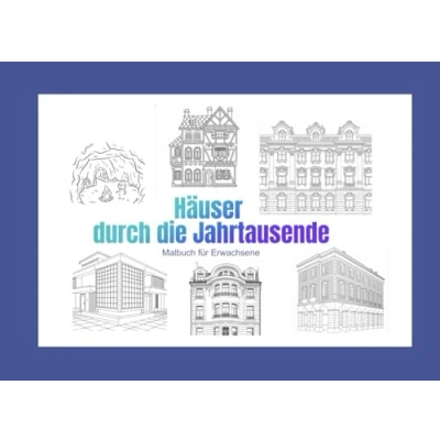 Abbildung von Häuser durch die Jahrtausende: Malbuch für Erwachsene