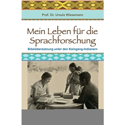 Abbildung von Mein Leben für die Sprachforschung: Bibelübersetzung unter den Kaingáng Indianern
