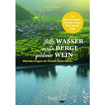 Abbildung von stille Wasser weite Berge goldener Wein: Wanderungen im Osten Österreichs. 24 Naturerlebnis fürs ganze Jahr