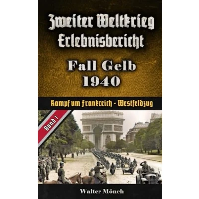 Abbildung von Zweiter Weltkrieg Erlebnisbericht Fall Gelb 1940: Westfeldzug Kampf um Frankreich