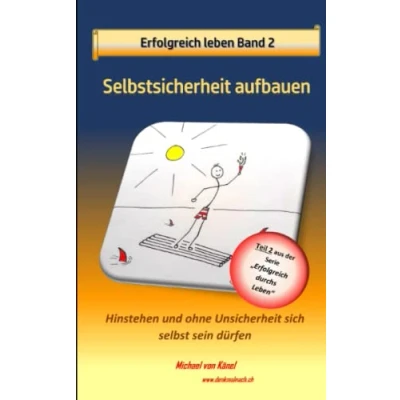 Abbildung von Glücklich leben Band 2: Selbstsicherheit aufbauen: Hinstehen und ohne Unsicherheit sich selbst sein dürfen (Erfolgreich durchs Leben)