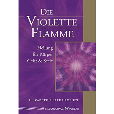 Abbildung von Die violette Flamme. Heilung für Körper, Geist und Seele