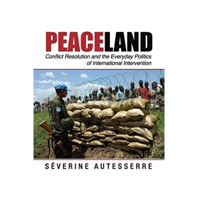 Abbildung von Peaceland: Conflict Resolution and the Everyday Politics of International Intervention (Problems Politics)