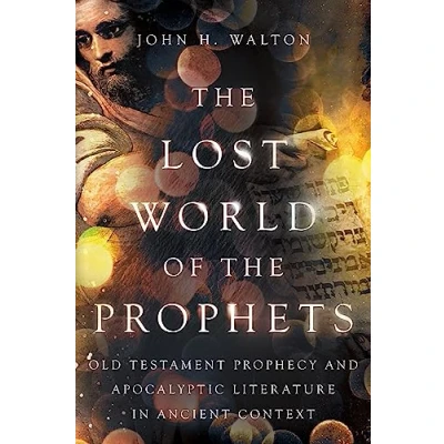 Abbildung von the Lost World of Prophets: Old Testament Prophecy and Apocalyptic Literature in Ancient Context