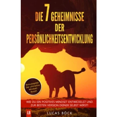 Abbildung von Die 7 Geheimnisse der Persönlichkeitsentwicklung: Wie du ein positives Mindset entwickelst und zur besten Version deiner selbst wirst! (Persönlichkeitsentwicklung erfolgreich beginnen, Band 1)