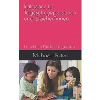 Abbildung von Ratgeber für Tagespflegepersonen und Erzieher*innen: Ein Jahr mit Kleinkindern gestalten