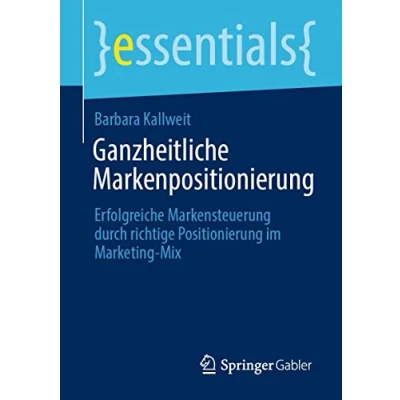 Abbildung von Ganzheitliche Markenpositionierung: Erfolgreiche Markensteuerung durch richtige Positionierung im Marketing Mix (essentials)