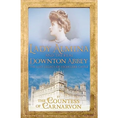 Abbildung von Lady Almina and The Real Downton Abbey: Lost Legacy of Highclere Castle