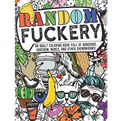 Abbildung von Random Fuckery An Adult Coloring Book Full of Nonsense, Sarcasm, Memes, and other Shenanigans